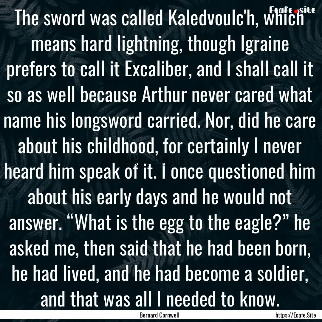 The sword was called Kaledvoulc'h, which.... : Quote by Bernard Cornwell