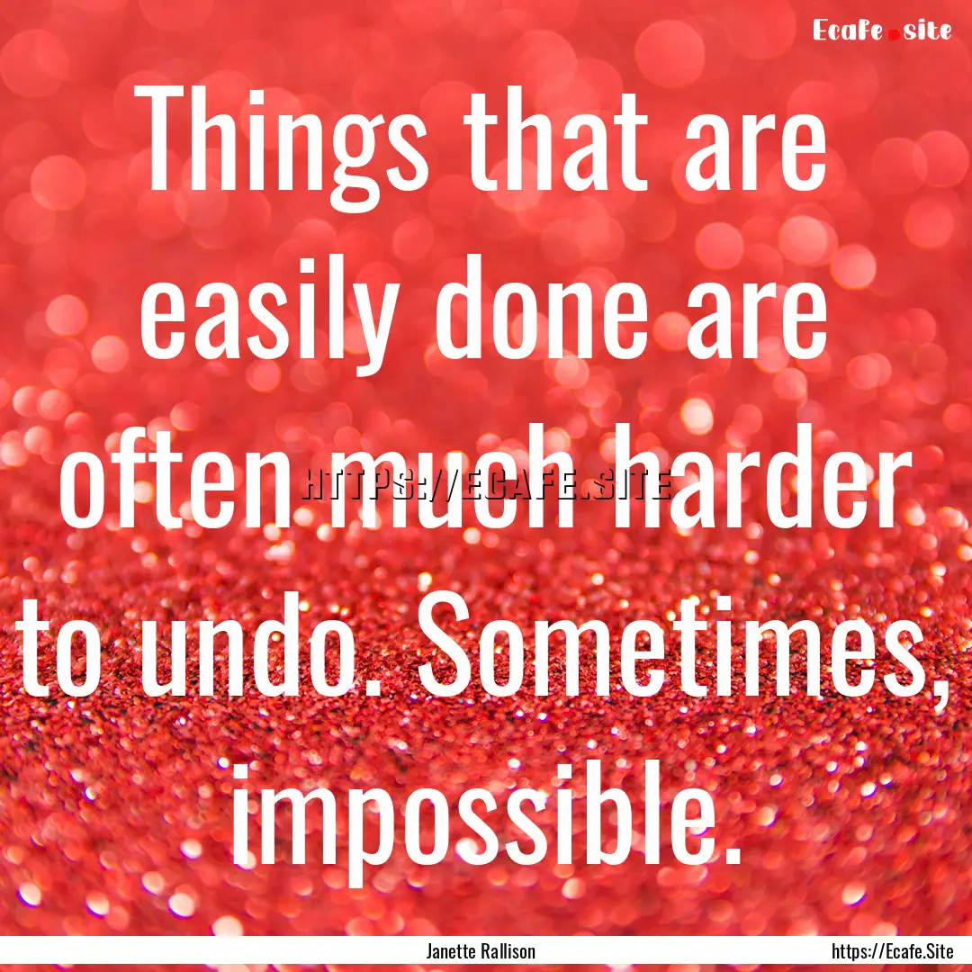 Things that are easily done are often much.... : Quote by Janette Rallison