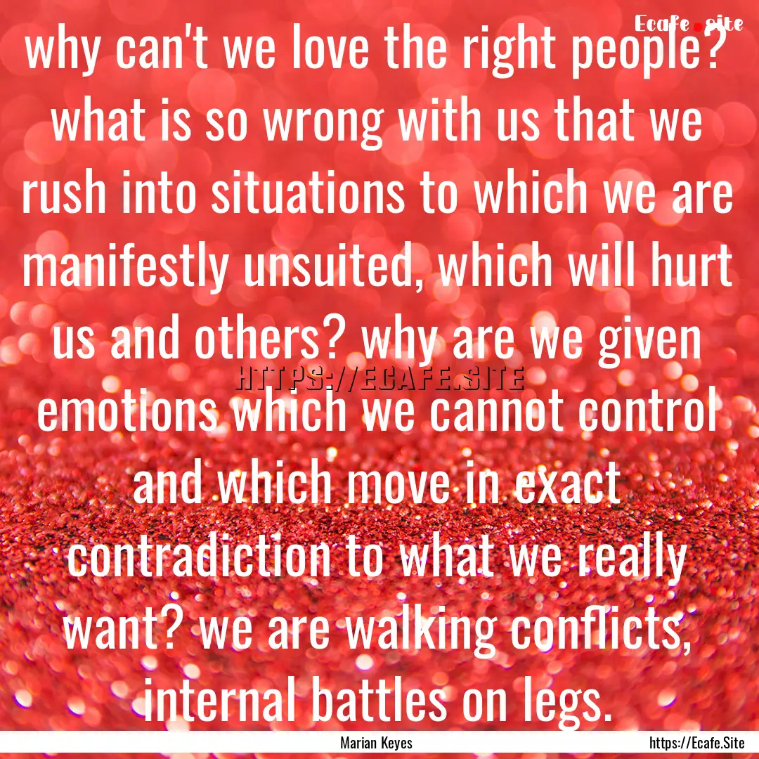 why can't we love the right people? what.... : Quote by Marian Keyes