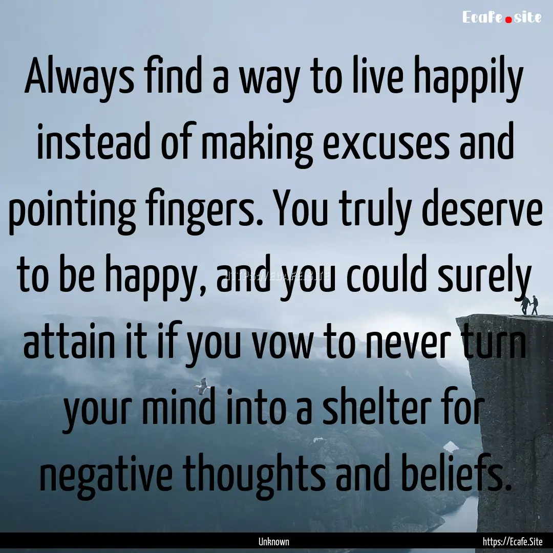 Always find a way to live happily instead.... : Quote by Unknown