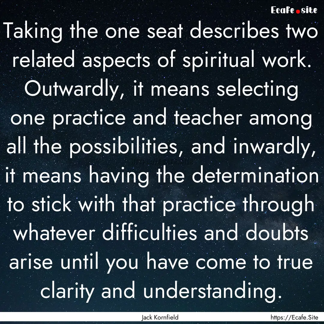 Taking the one seat describes two related.... : Quote by Jack Kornfield