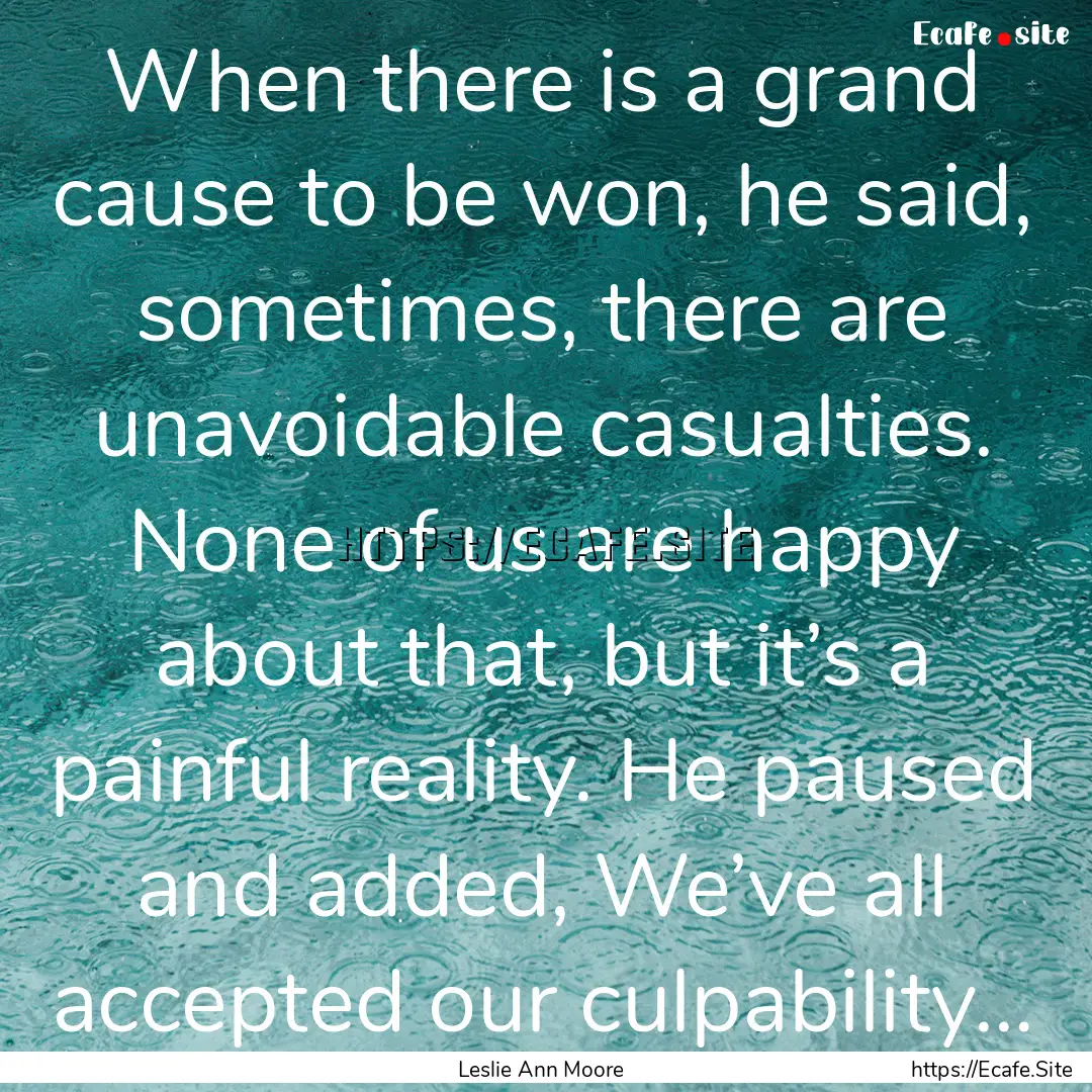 When there is a grand cause to be won, he.... : Quote by Leslie Ann Moore