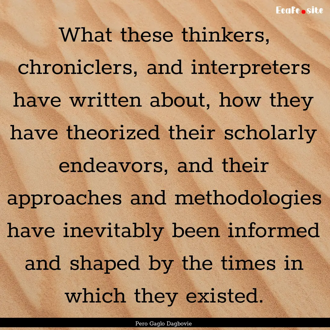 What these thinkers, chroniclers, and interpreters.... : Quote by Pero Gaglo Dagbovie