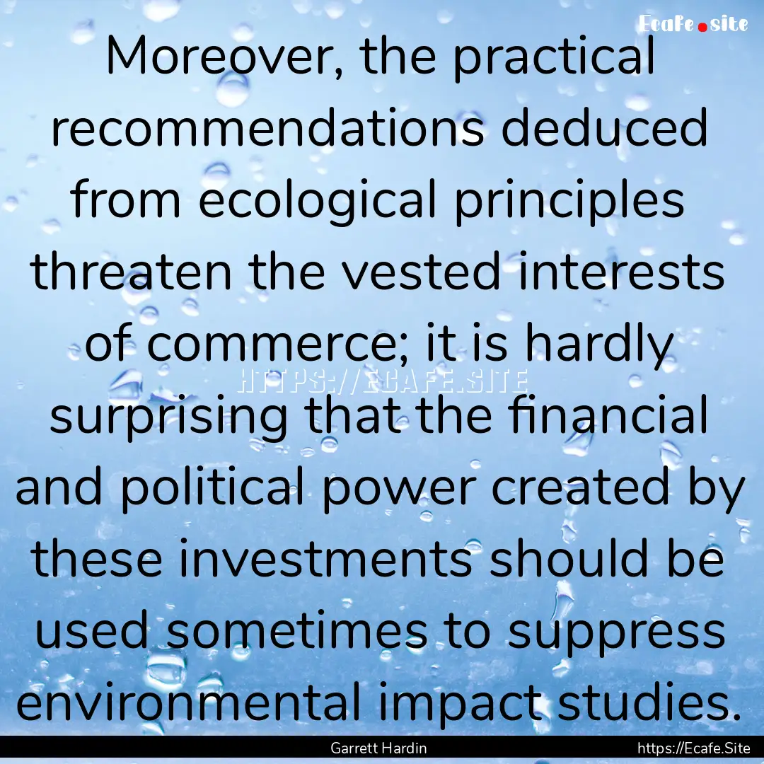 Moreover, the practical recommendations deduced.... : Quote by Garrett Hardin