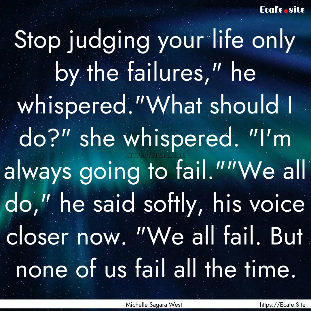 Stop judging your life only by the failures,