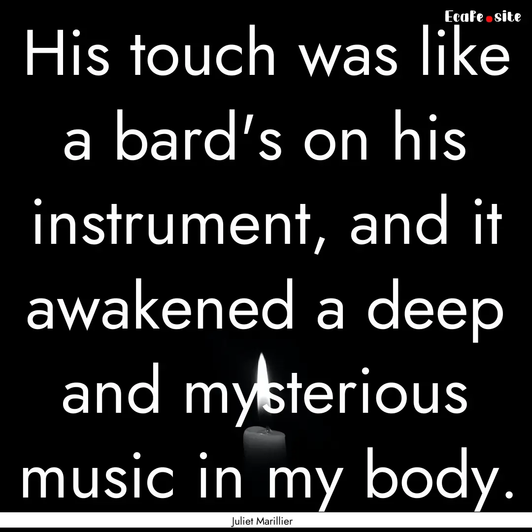 His touch was like a bard's on his instrument,.... : Quote by Juliet Marillier