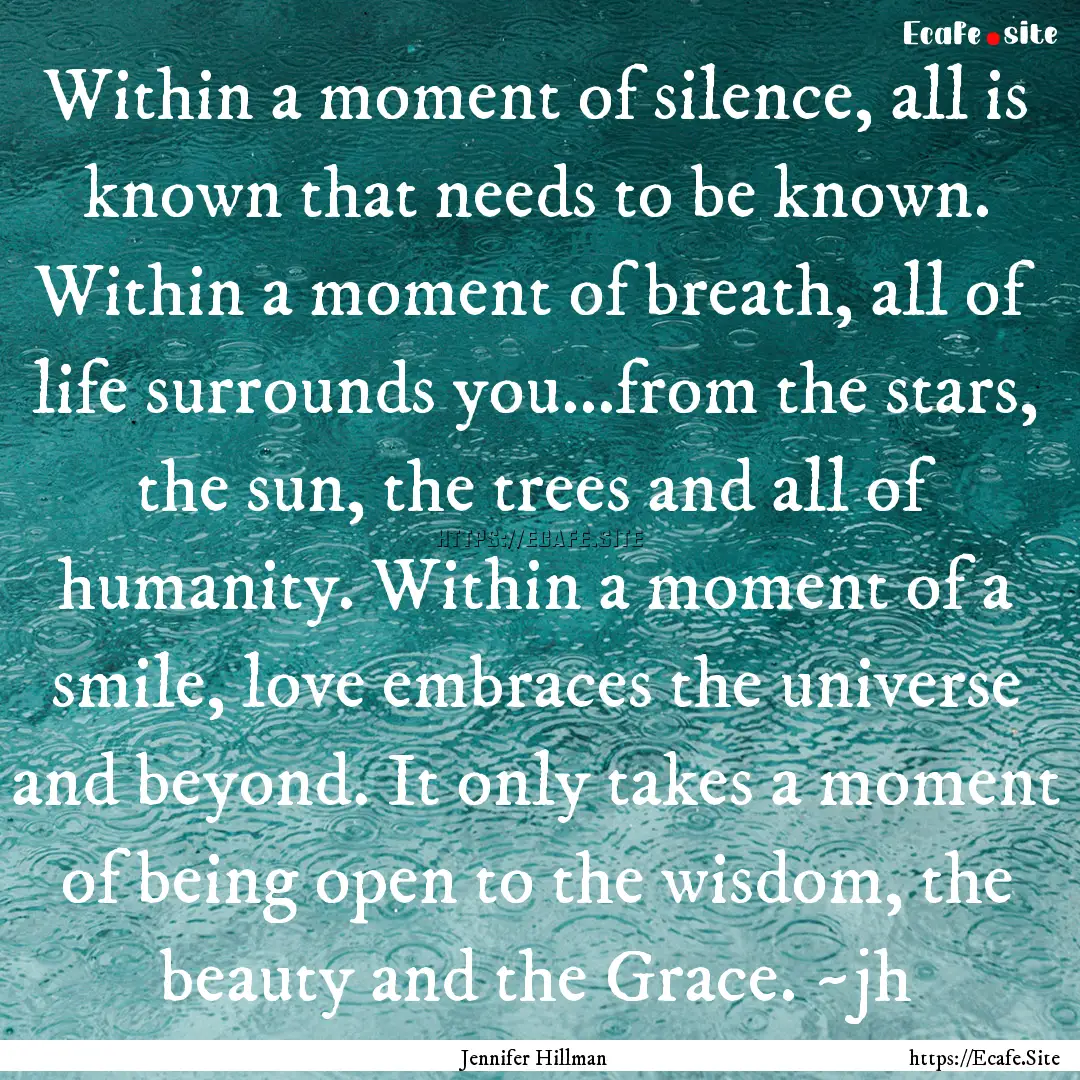 Within a moment of silence, all is known.... : Quote by Jennifer Hillman