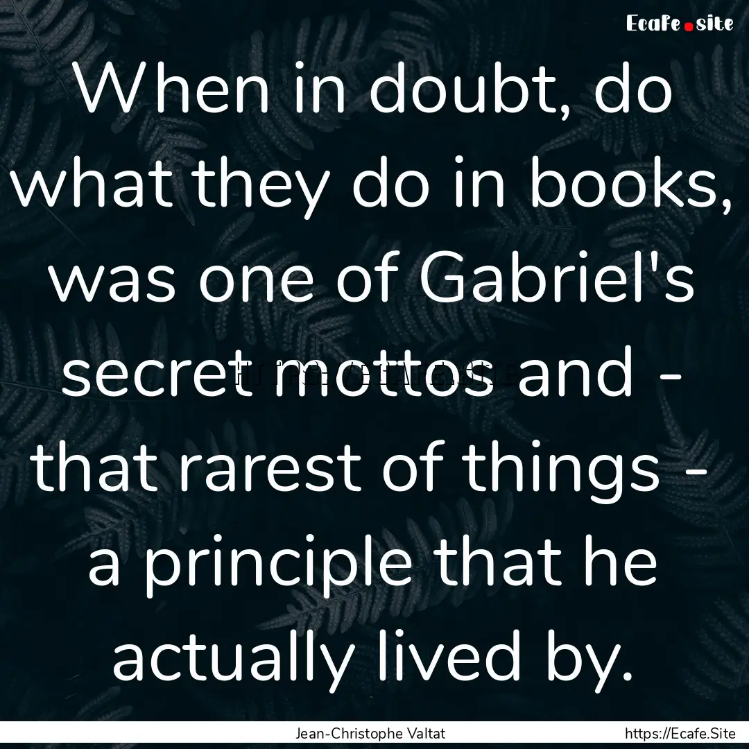 When in doubt, do what they do in books,.... : Quote by Jean-Christophe Valtat