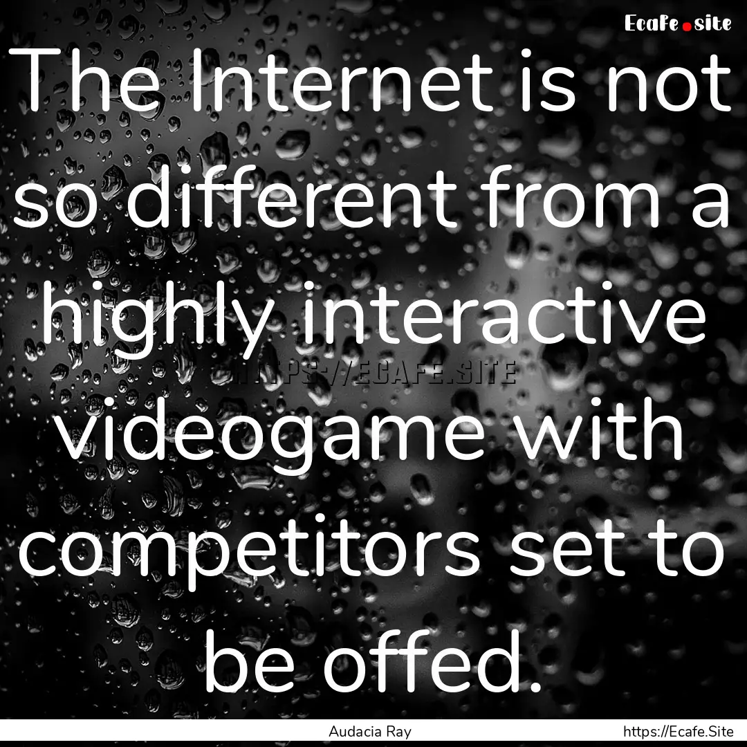 The Internet is not so different from a highly.... : Quote by Audacia Ray