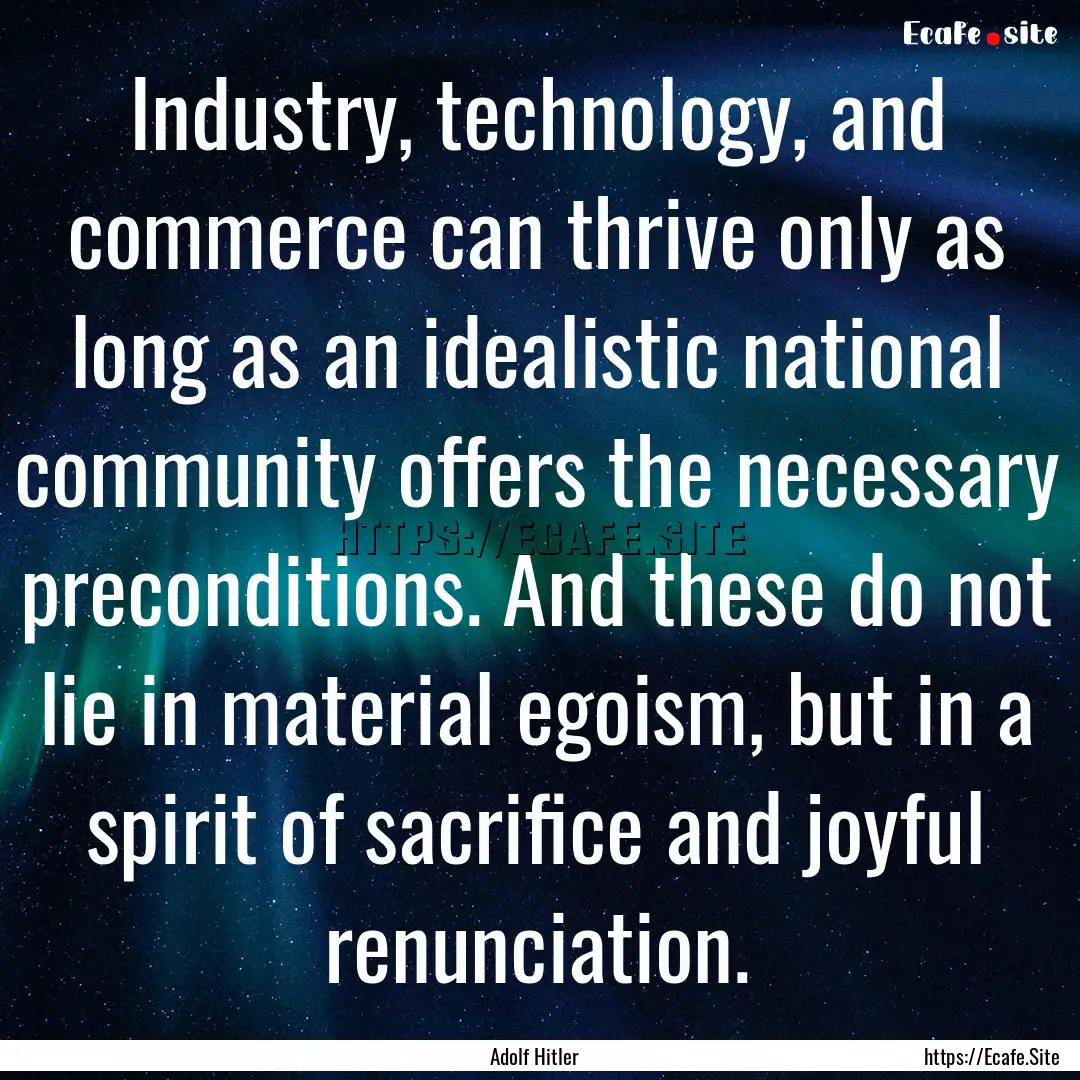 Industry, technology, and commerce can thrive.... : Quote by Adolf Hitler