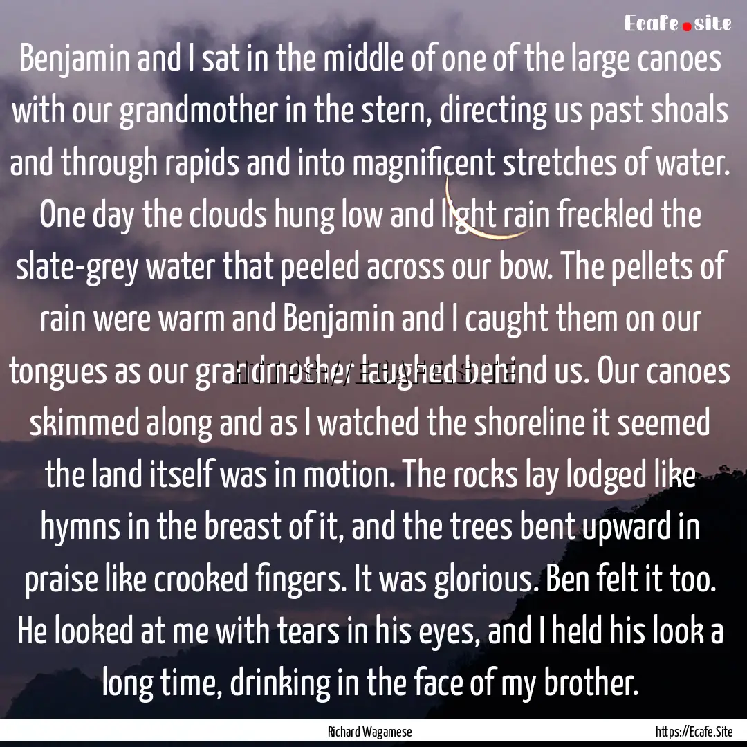 Benjamin and I sat in the middle of one of.... : Quote by Richard Wagamese