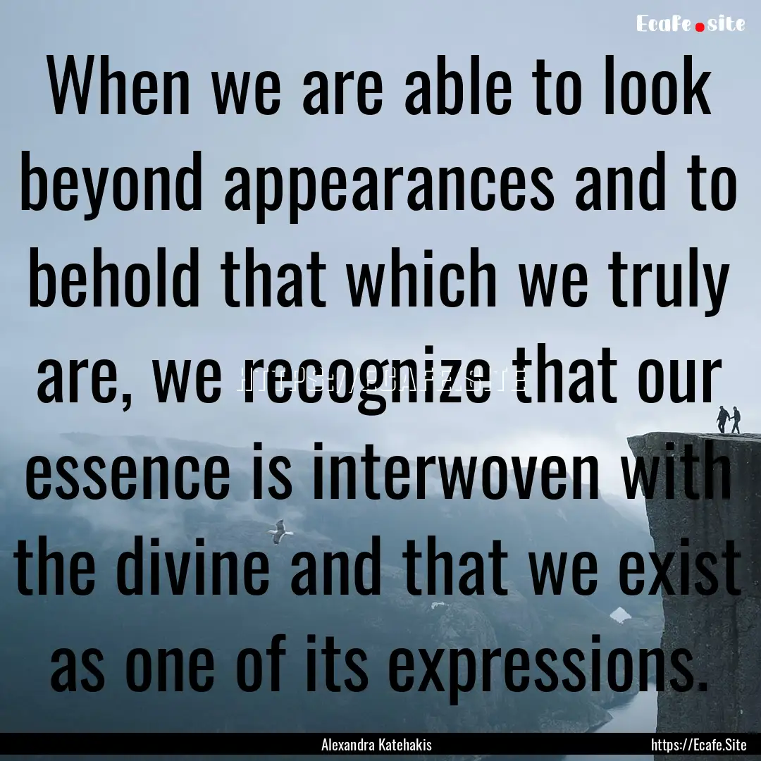 When we are able to look beyond appearances.... : Quote by Alexandra Katehakis