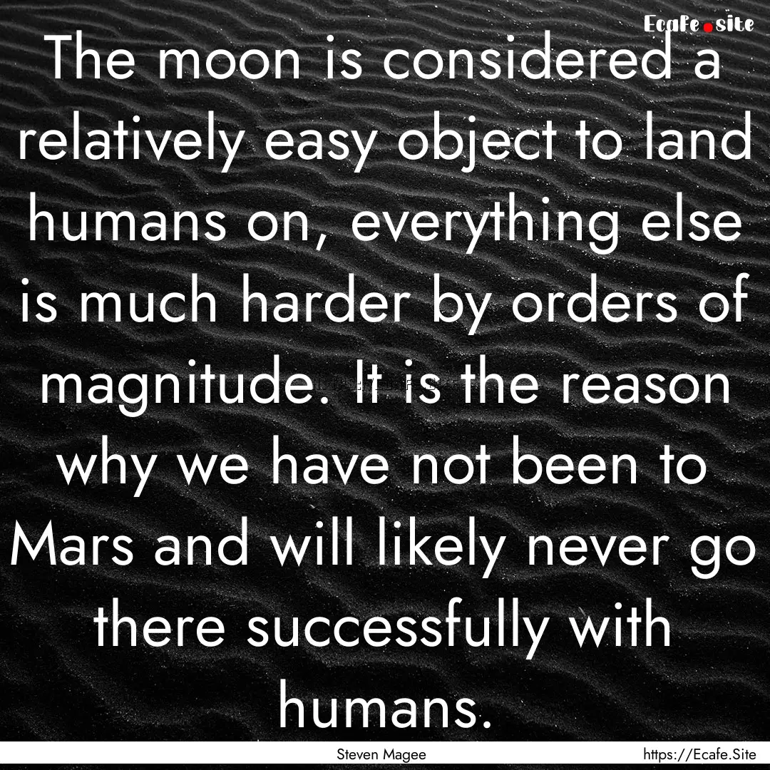 The moon is considered a relatively easy.... : Quote by Steven Magee