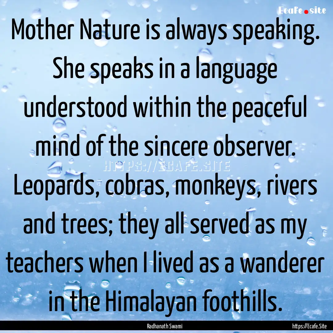 Mother Nature is always speaking. She speaks.... : Quote by Radhanath Swami