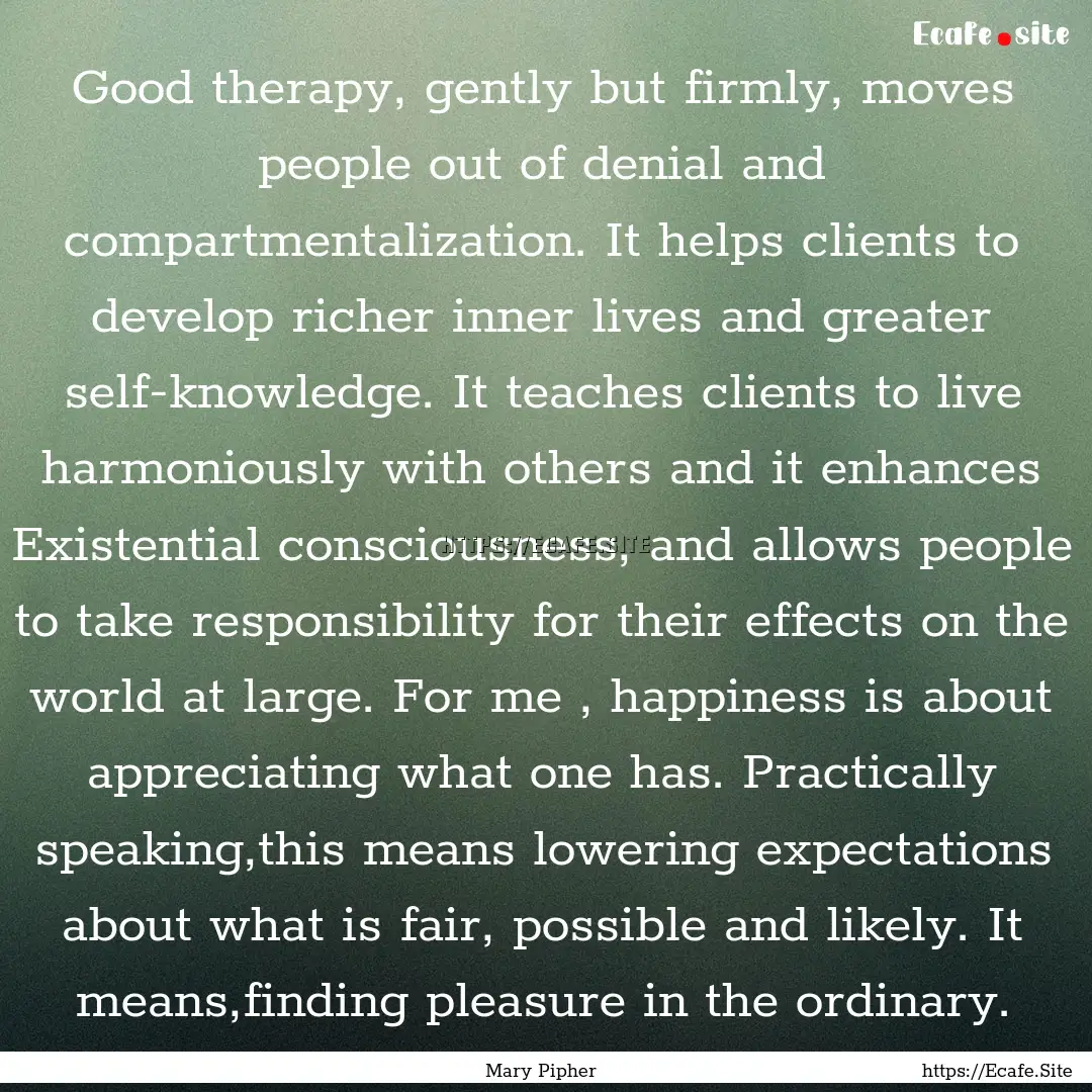 Good therapy, gently but firmly, moves people.... : Quote by Mary Pipher