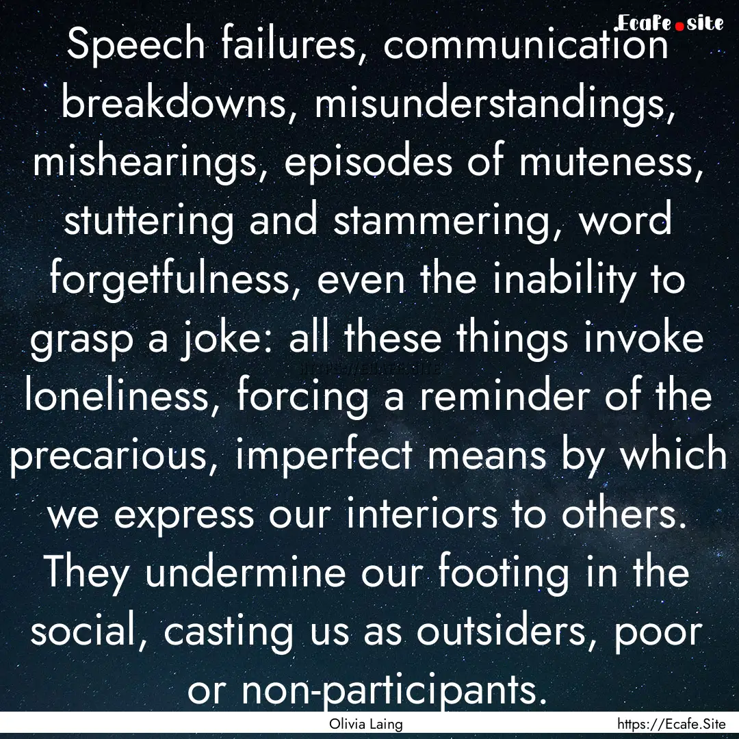 Speech failures, communication breakdowns,.... : Quote by Olivia Laing