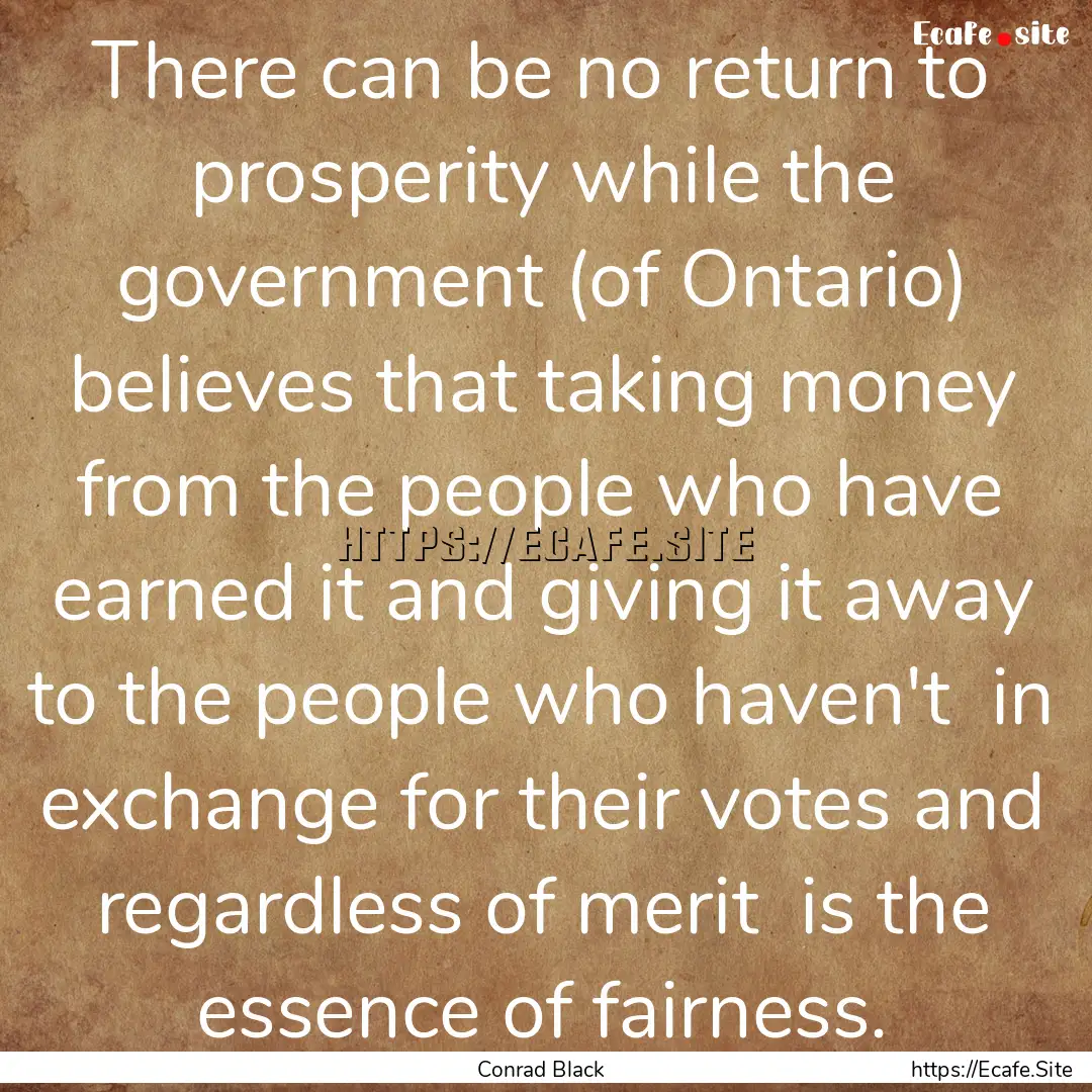 There can be no return to prosperity while.... : Quote by Conrad Black