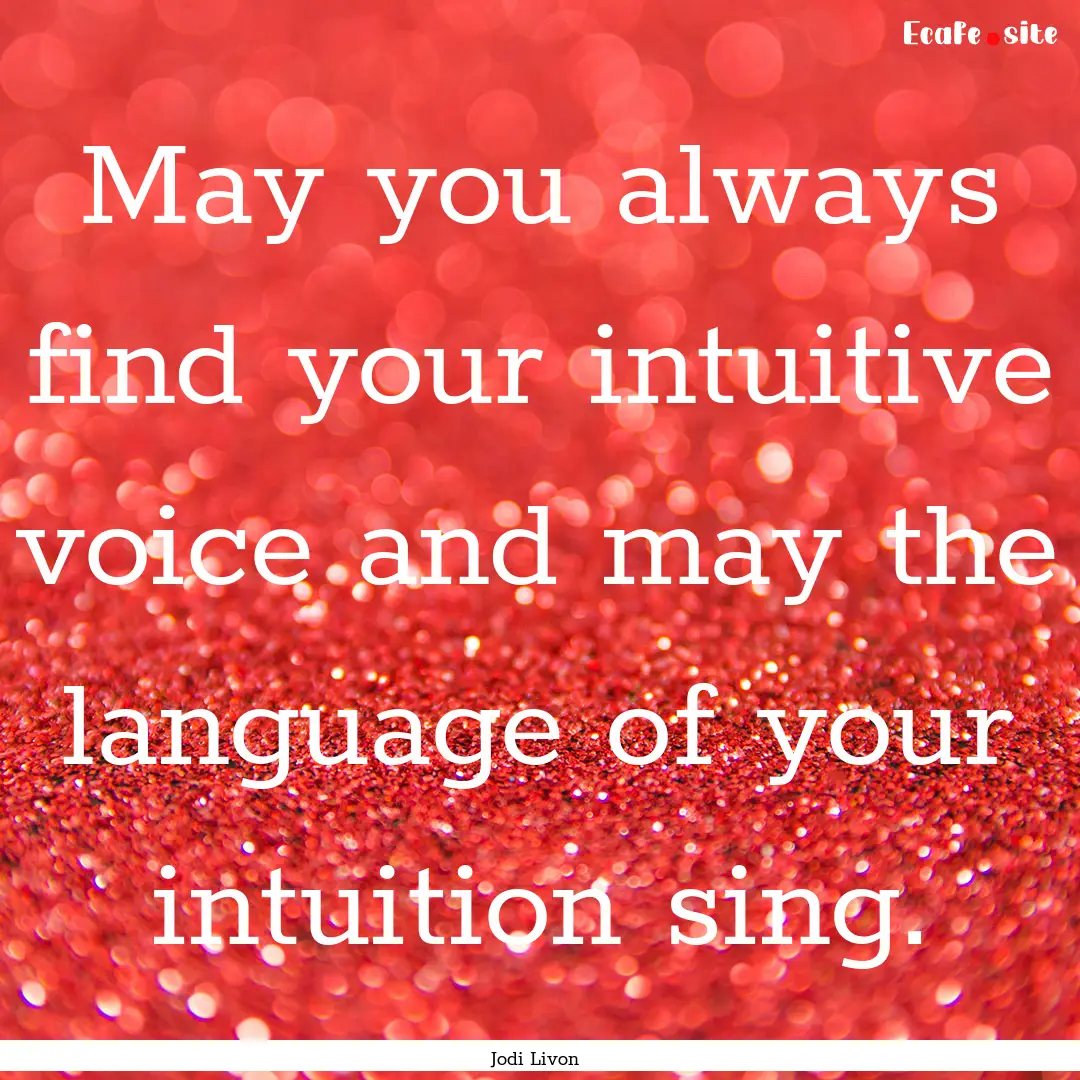 May you always find your intuitive voice.... : Quote by Jodi Livon