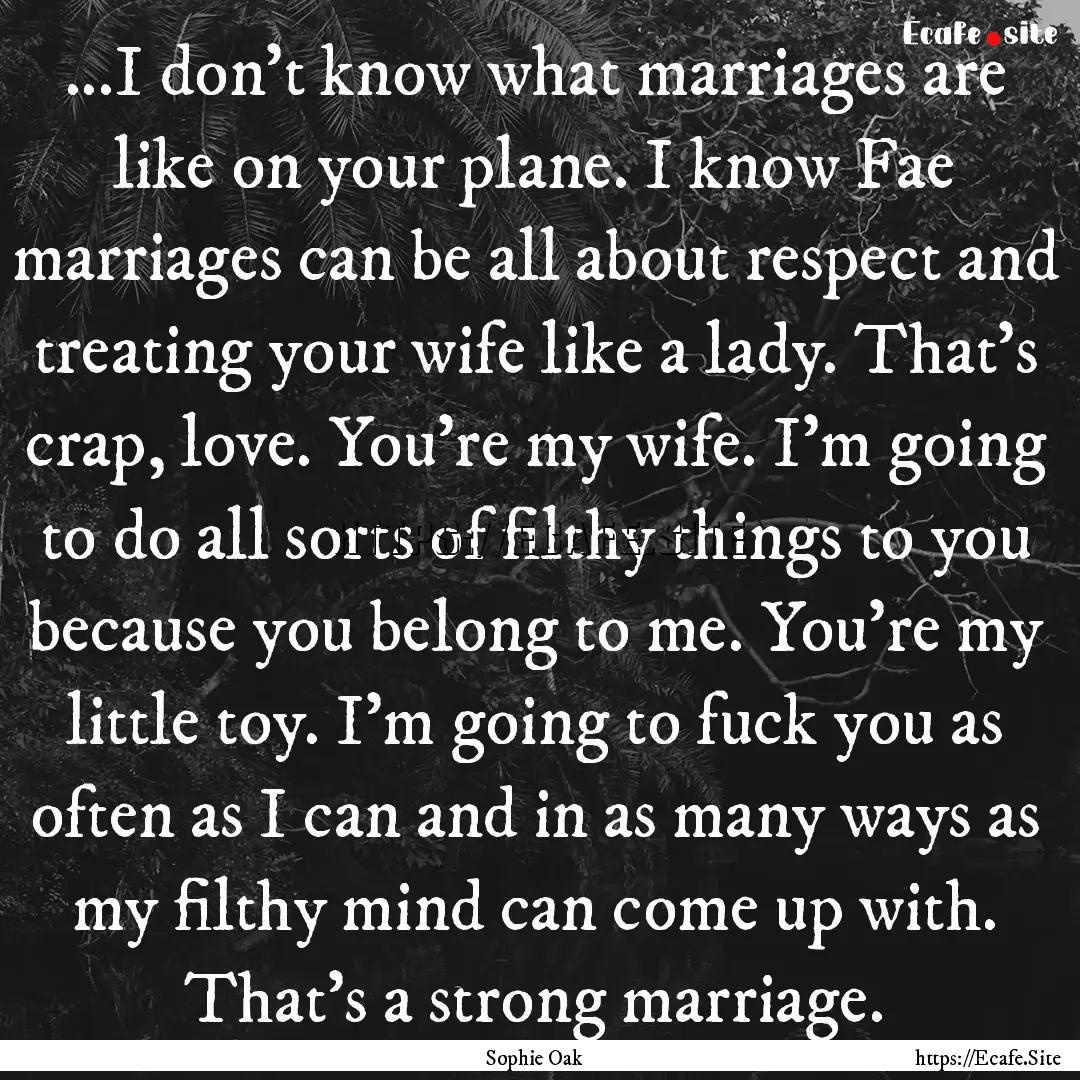 ...I don't know what marriages are like on.... : Quote by Sophie Oak