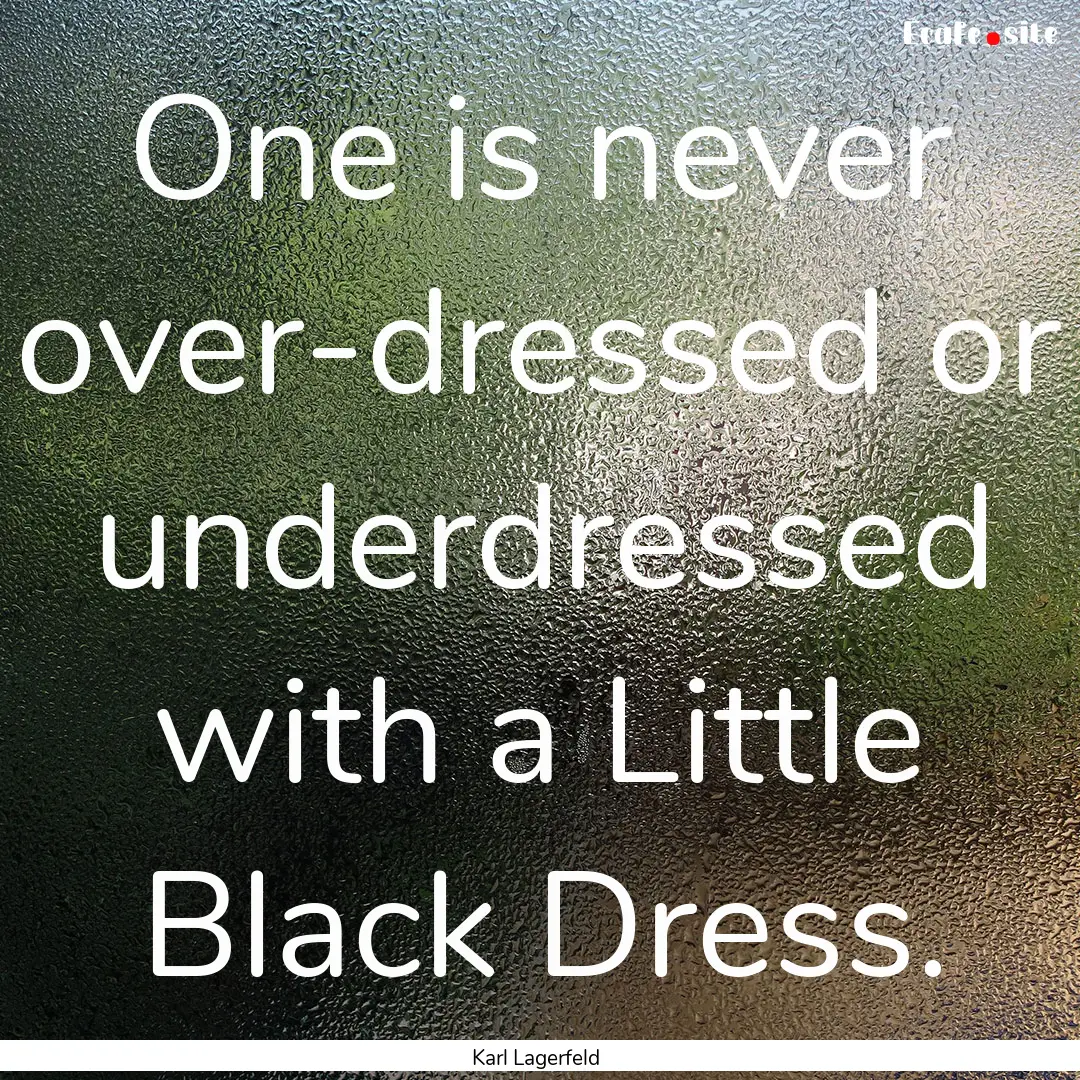 One is never over-dressed or underdressed.... : Quote by Karl Lagerfeld