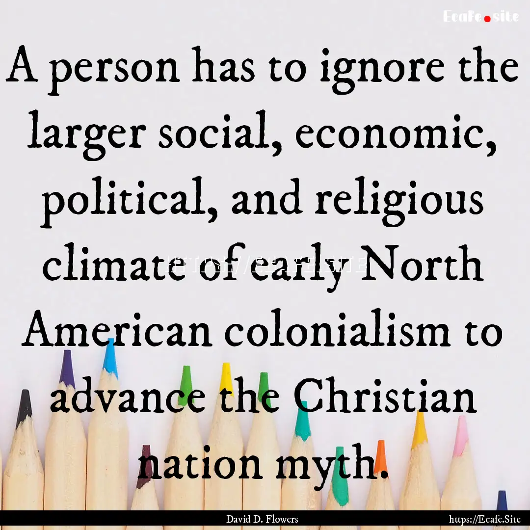 A person has to ignore the larger social,.... : Quote by David D. Flowers