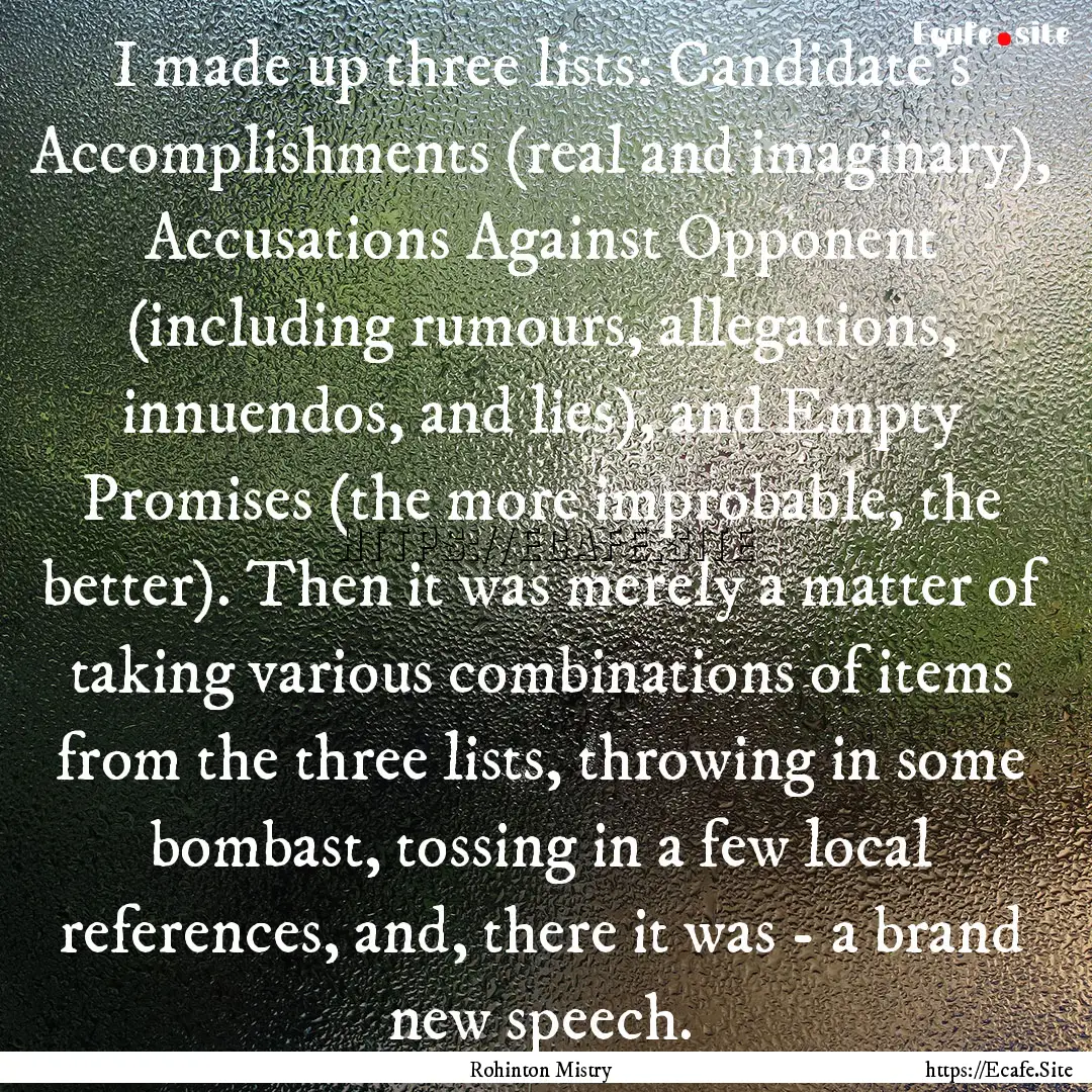 I made up three lists: Candidate's Accomplishments.... : Quote by Rohinton Mistry