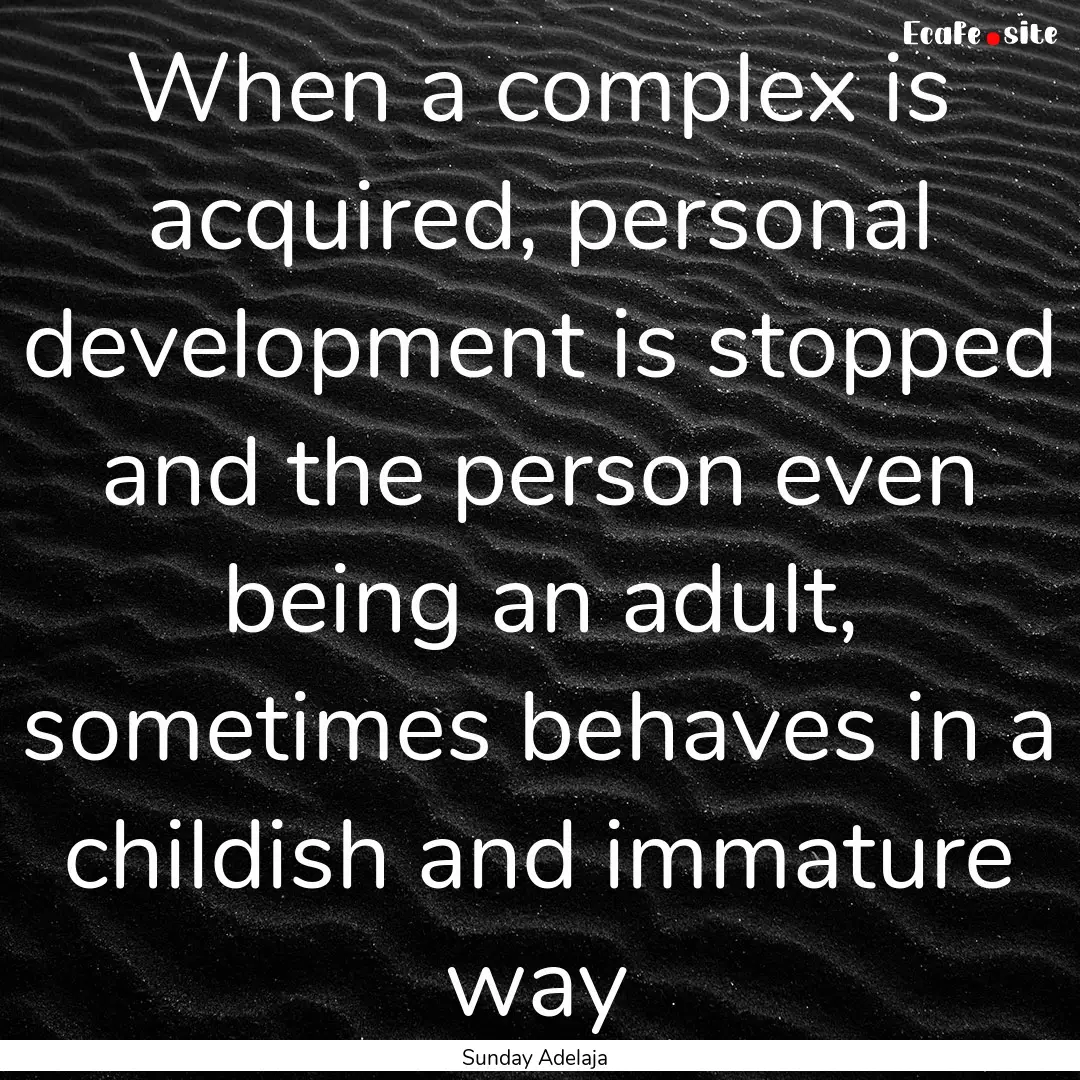 When a complex is acquired, personal development.... : Quote by Sunday Adelaja