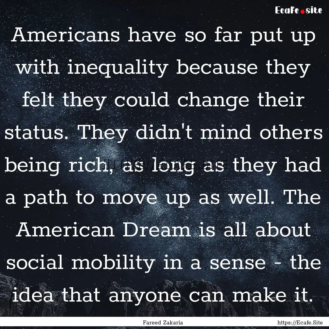 Americans have so far put up with inequality.... : Quote by Fareed Zakaria