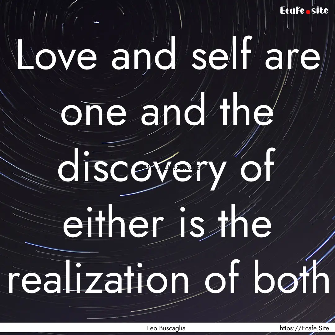 Love and self are one and the discovery of.... : Quote by Leo Buscaglia