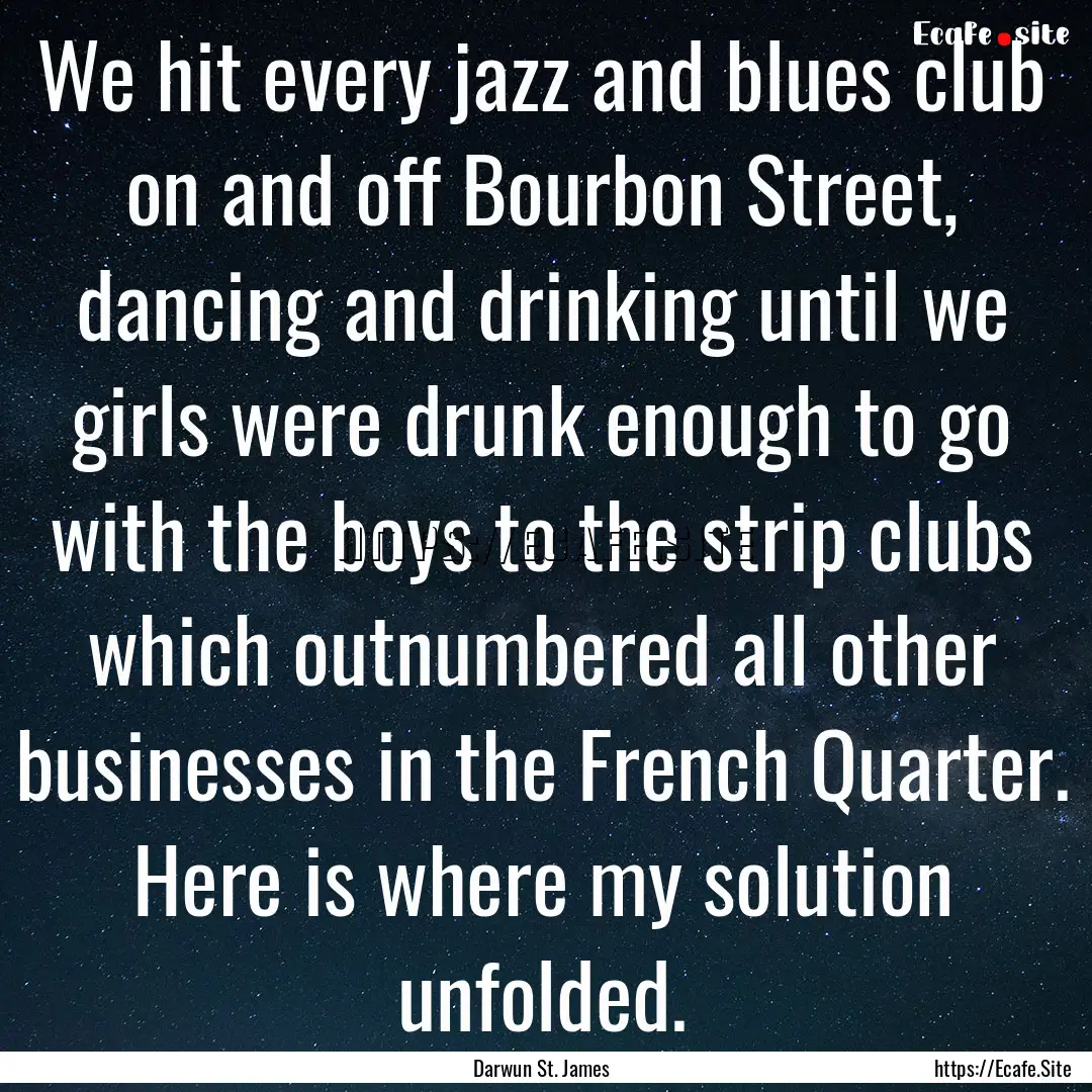 We hit every jazz and blues club on and off.... : Quote by Darwun St. James