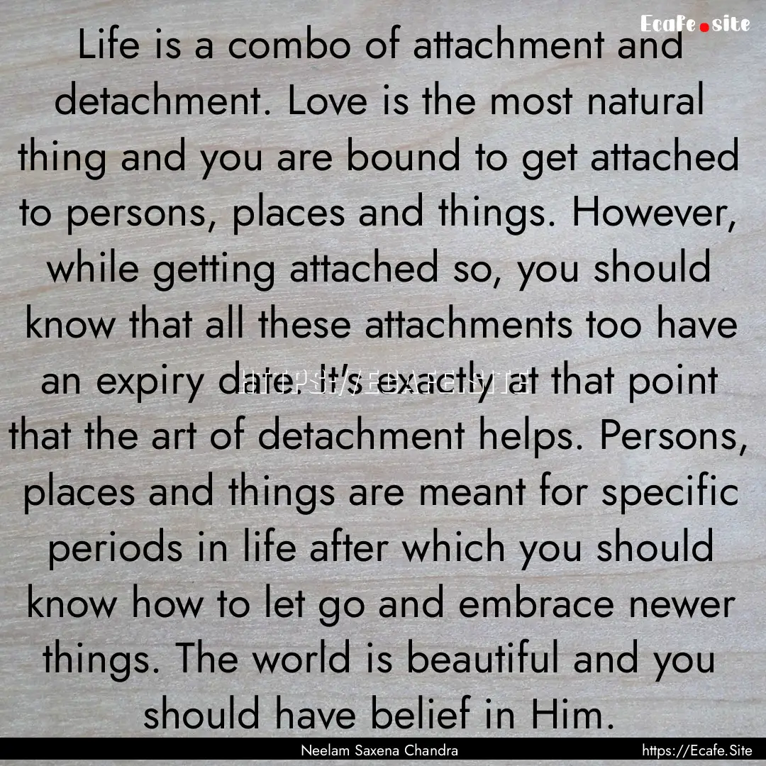 Life is a combo of attachment and detachment..... : Quote by Neelam Saxena Chandra