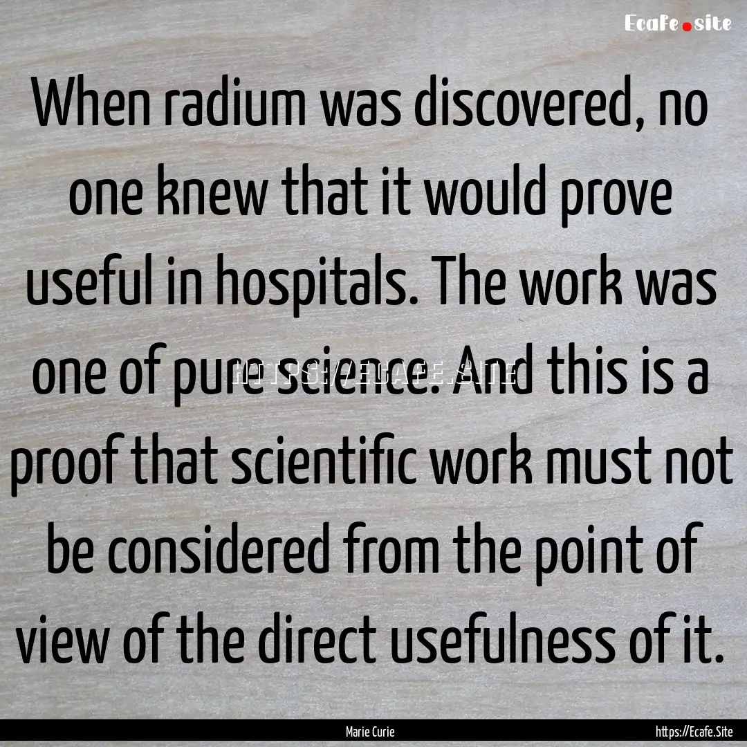 When radium was discovered, no one knew that.... : Quote by Marie Curie