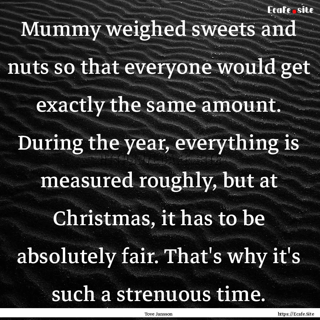 Mummy weighed sweets and nuts so that everyone.... : Quote by Tove Jansson