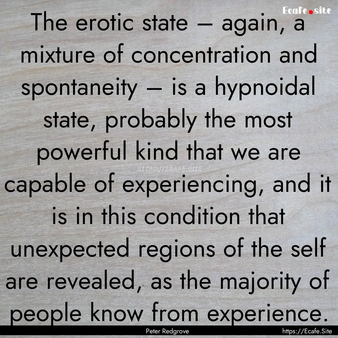 The erotic state – again, a mixture of.... : Quote by Peter Redgrove