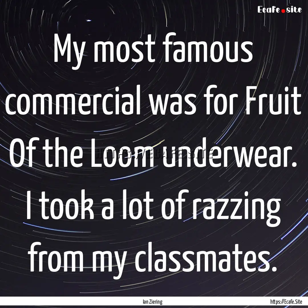 My most famous commercial was for Fruit Of.... : Quote by Ian Ziering