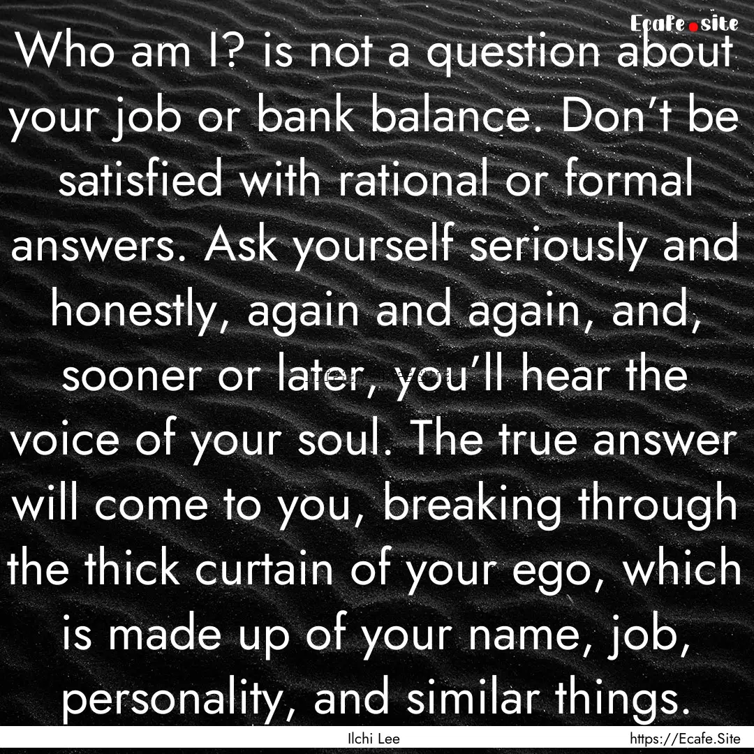 Who am I? is not a question about your job.... : Quote by Ilchi Lee