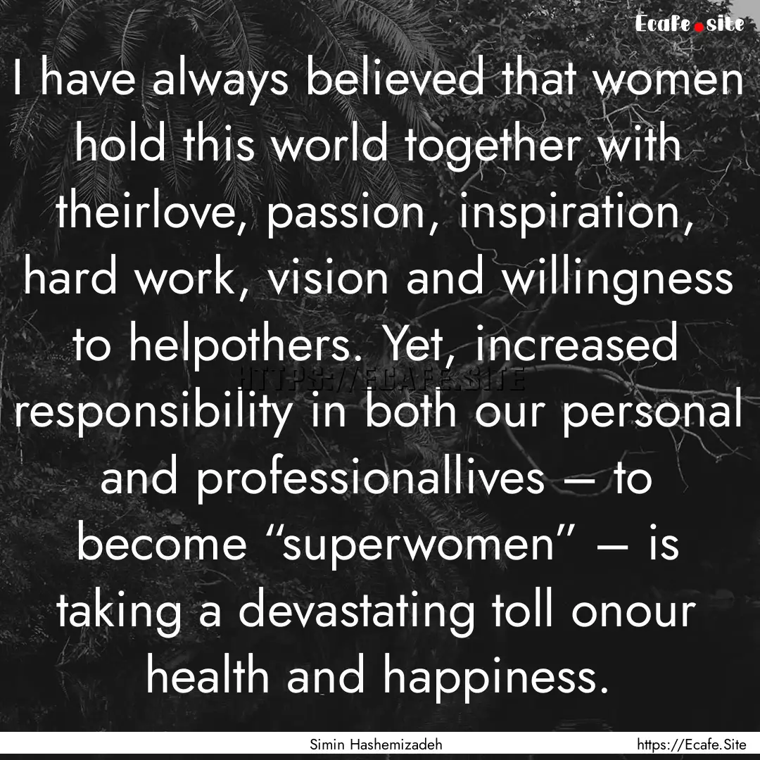 I have always believed that women hold this.... : Quote by Simin Hashemizadeh