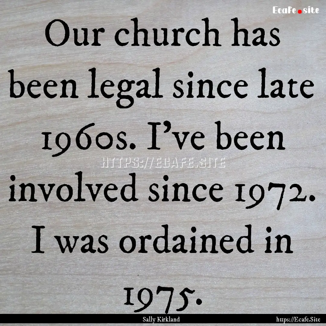 Our church has been legal since late 1960s..... : Quote by Sally Kirkland