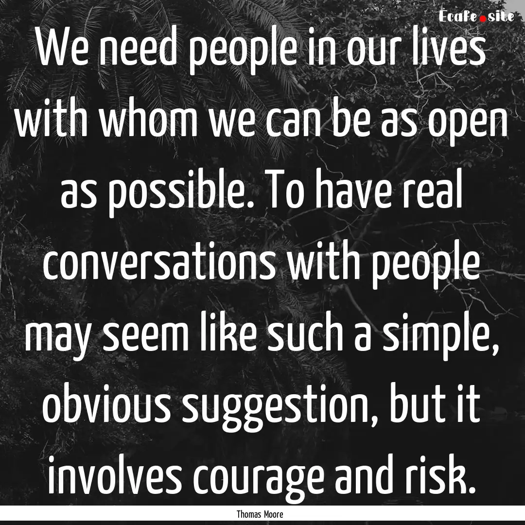 We need people in our lives with whom we.... : Quote by Thomas Moore