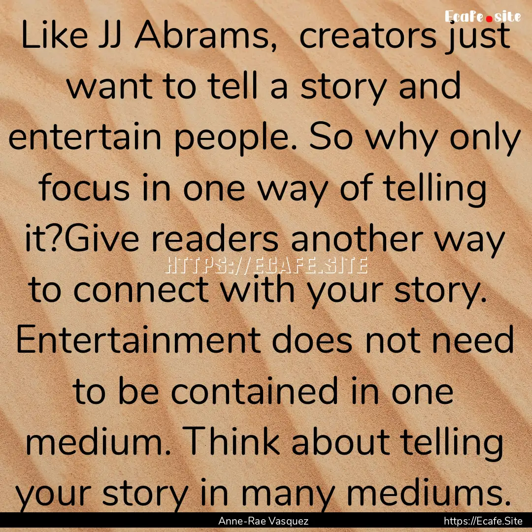 Like JJ Abrams,  creators just want to tell.... : Quote by Anne-Rae Vasquez