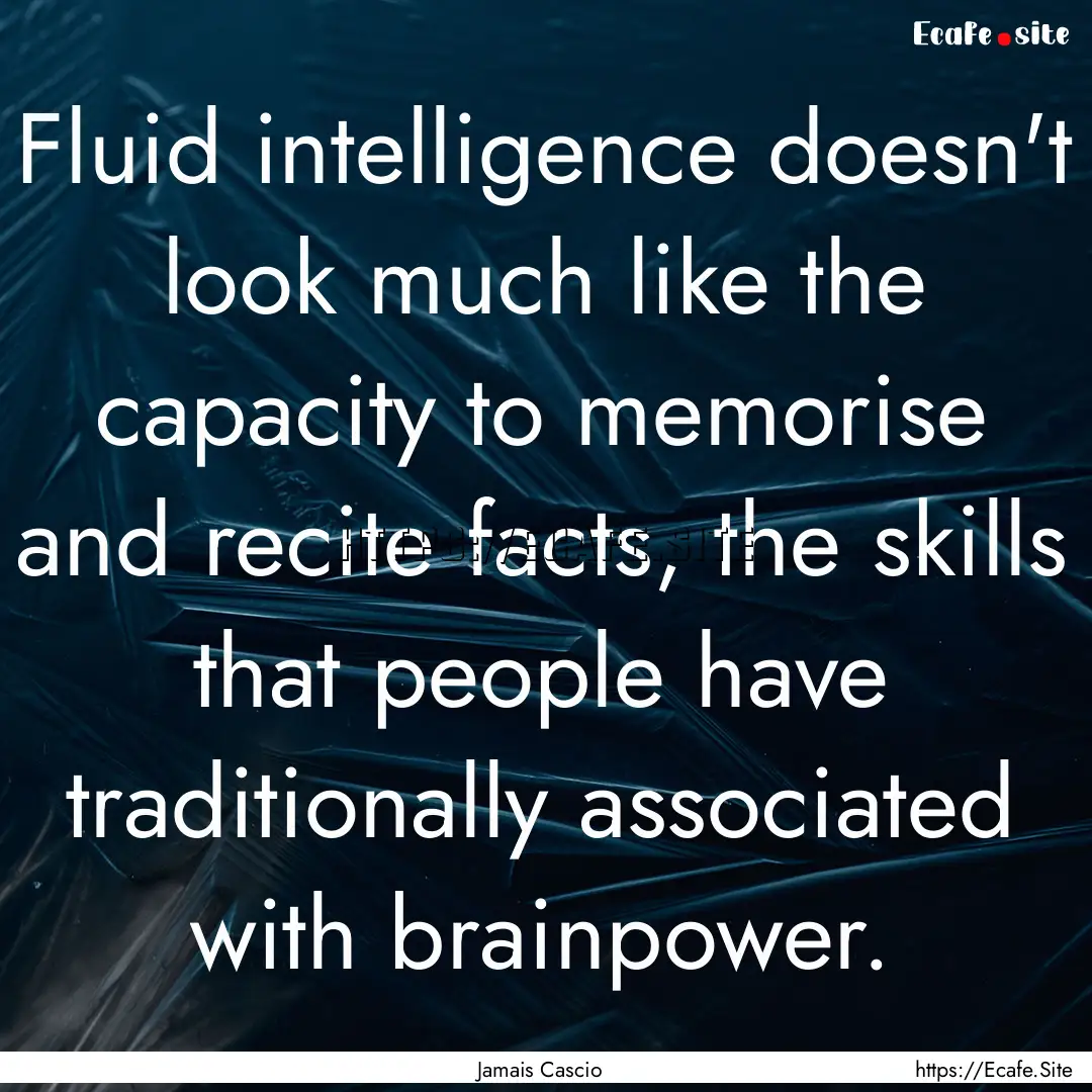 Fluid intelligence doesn't look much like.... : Quote by Jamais Cascio