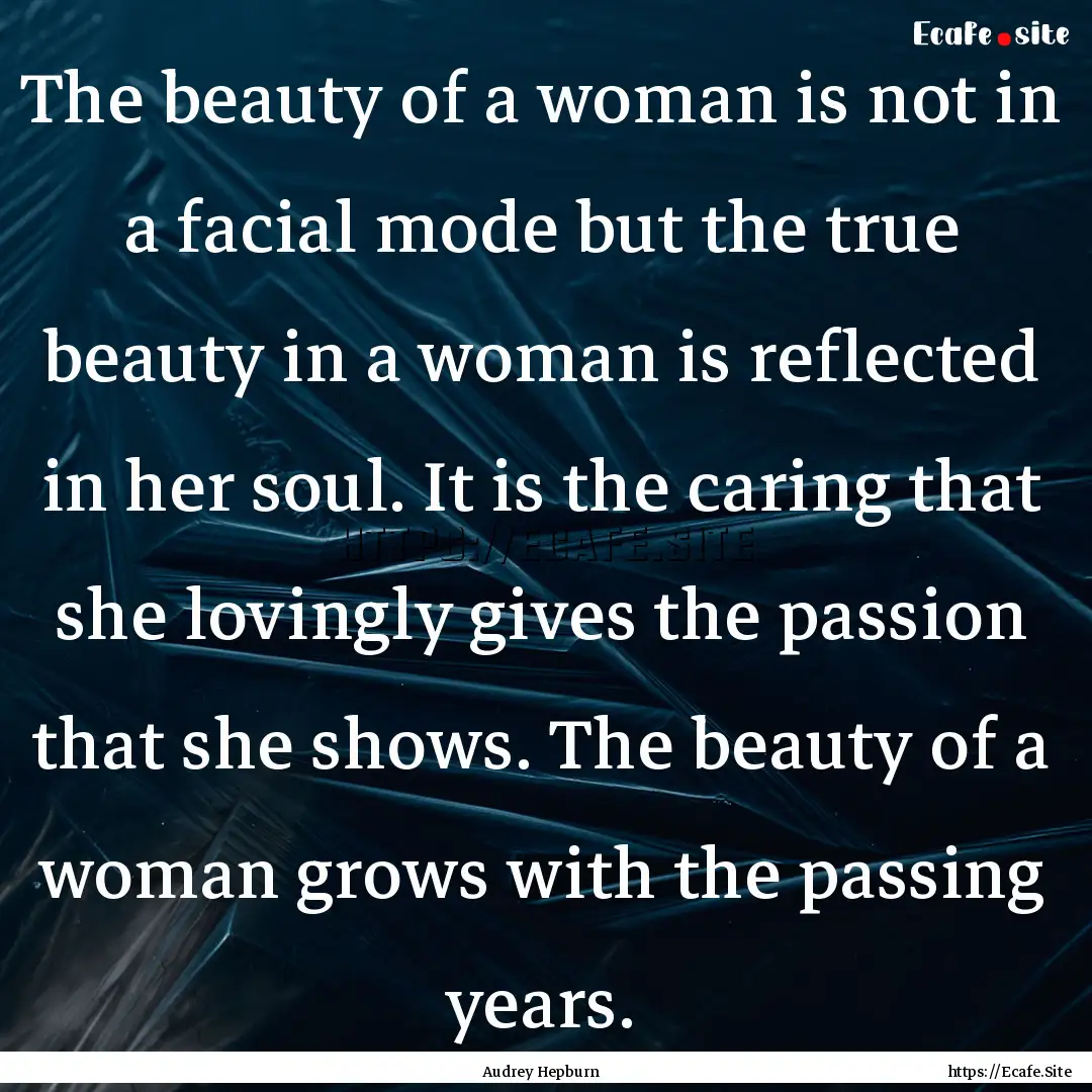 The beauty of a woman is not in a facial.... : Quote by Audrey Hepburn