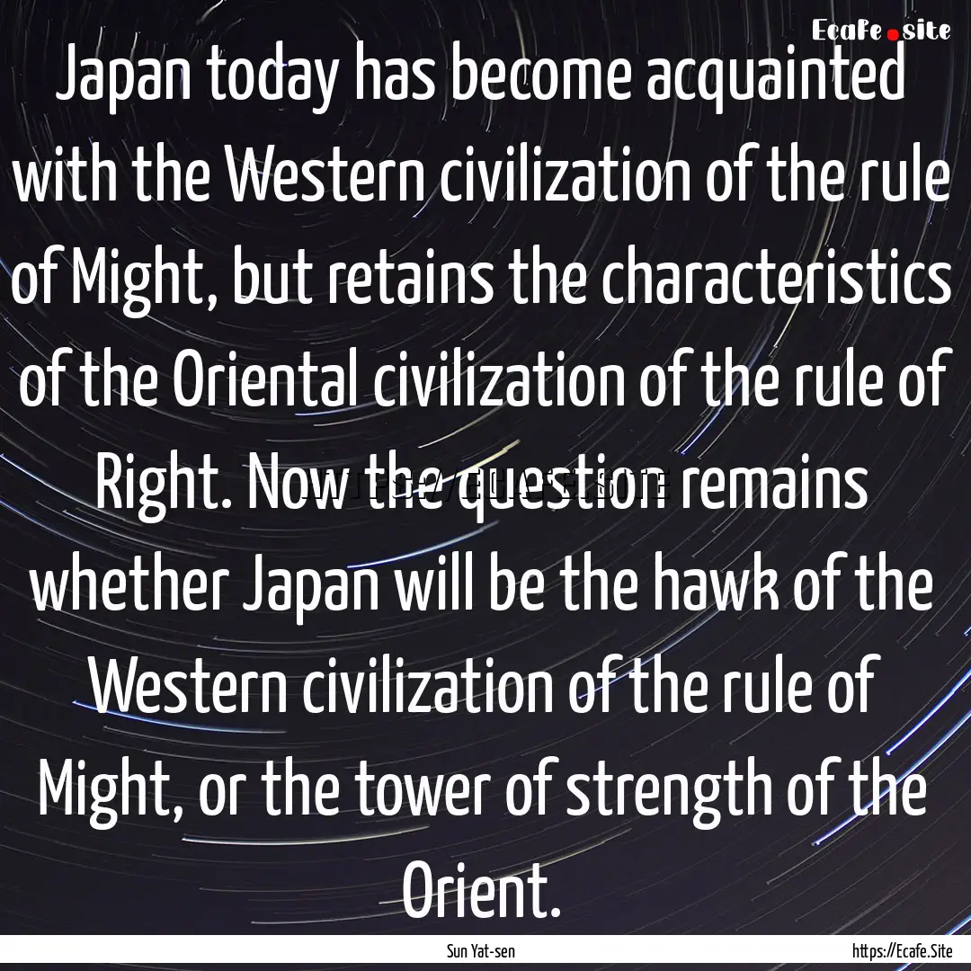 Japan today has become acquainted with the.... : Quote by Sun Yat-sen