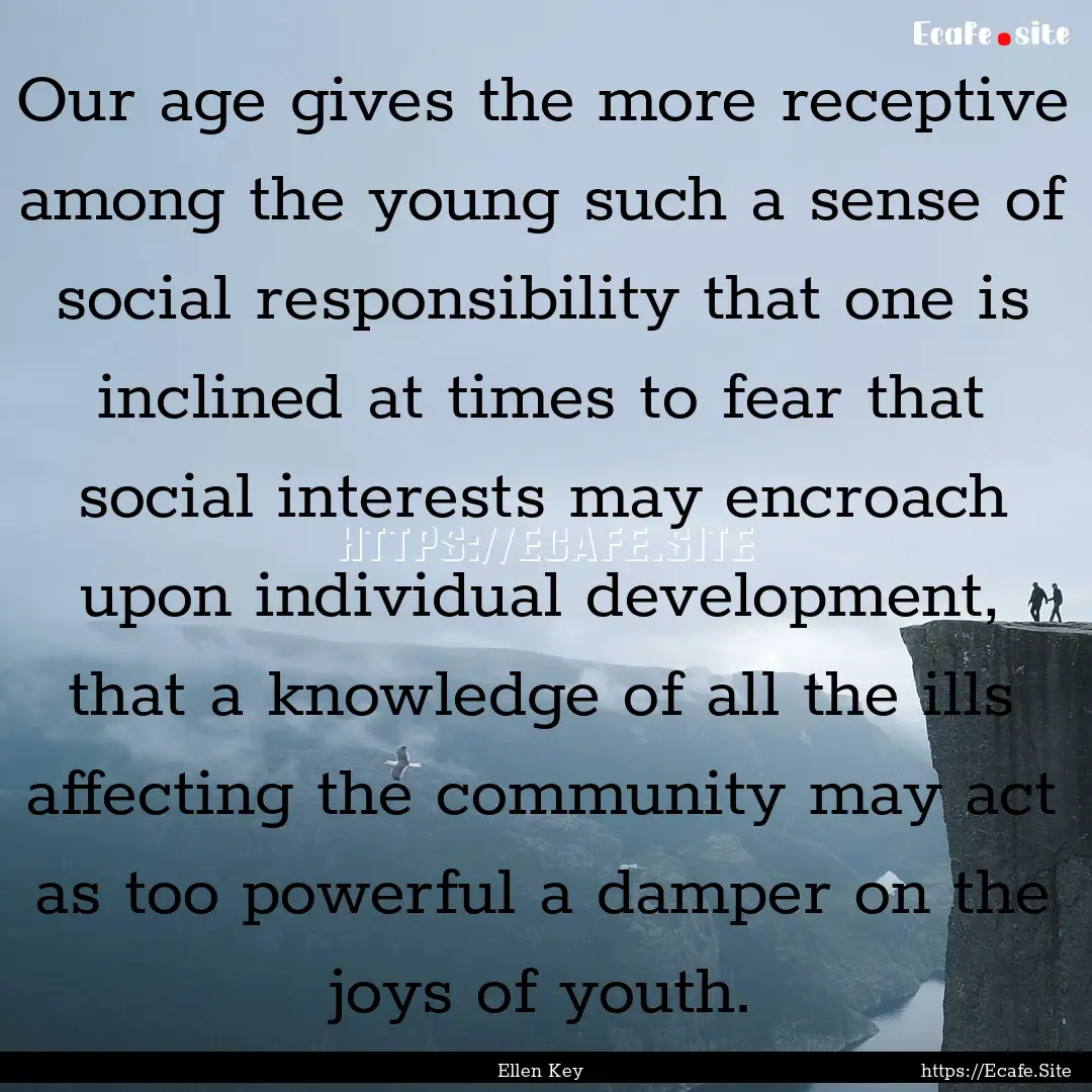 Our age gives the more receptive among the.... : Quote by Ellen Key