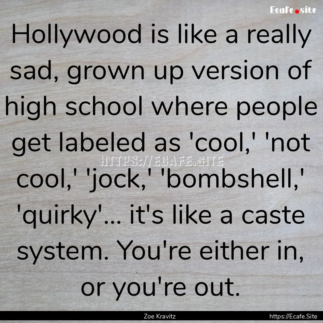 Hollywood is like a really sad, grown up.... : Quote by Zoe Kravitz