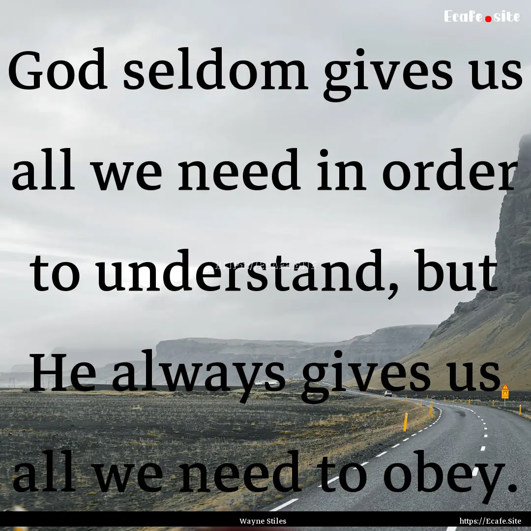 God seldom gives us all we need in order.... : Quote by Wayne Stiles