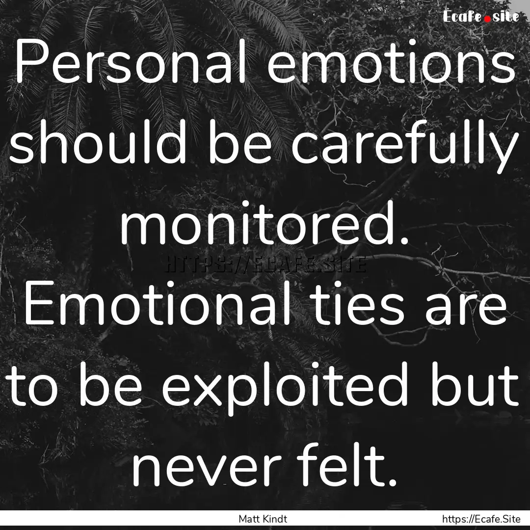 Personal emotions should be carefully monitored..... : Quote by Matt Kindt