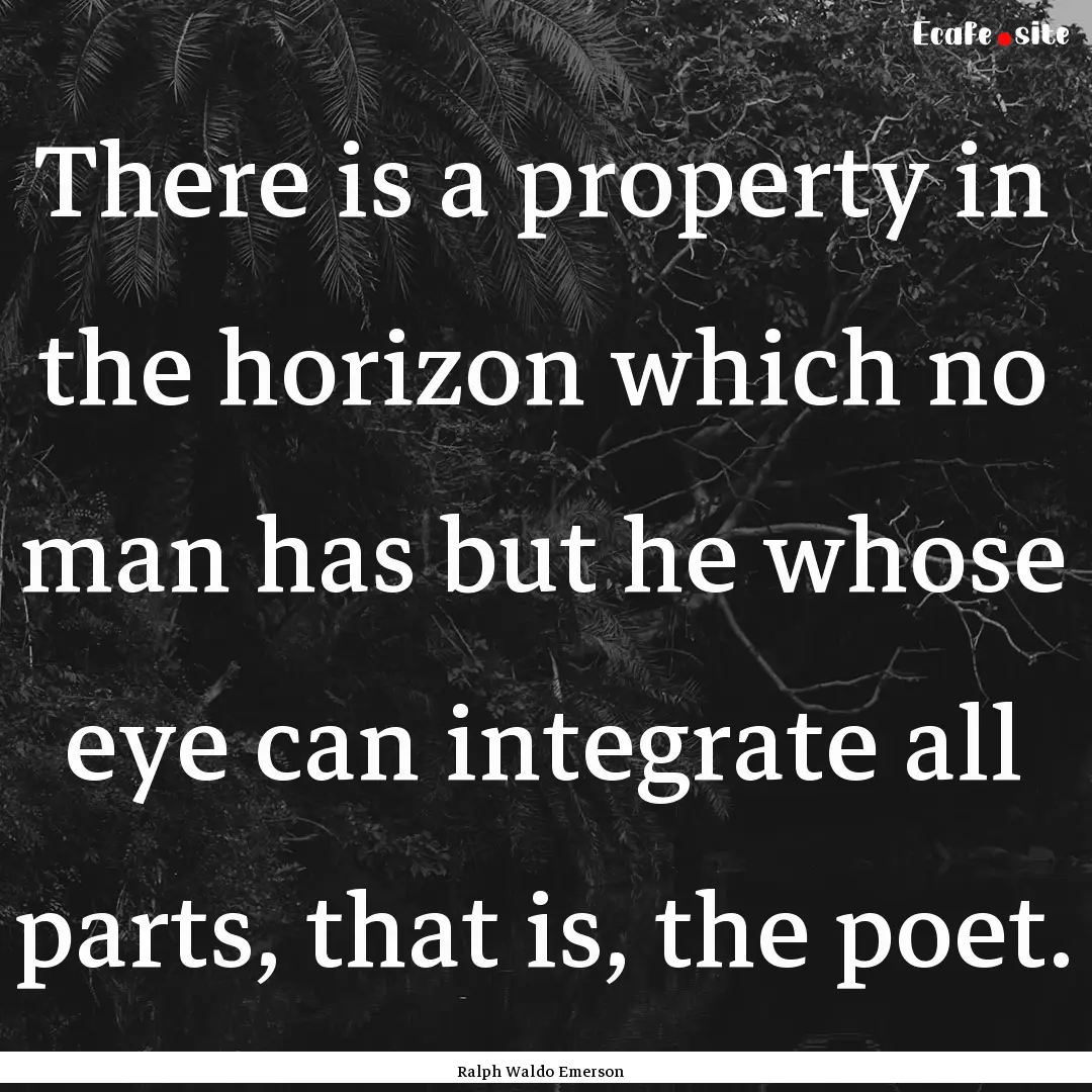 There is a property in the horizon which.... : Quote by Ralph Waldo Emerson