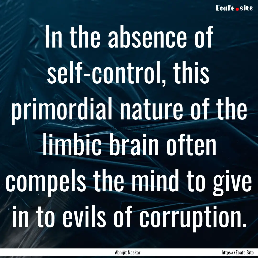 In the absence of self-control, this primordial.... : Quote by Abhijit Naskar