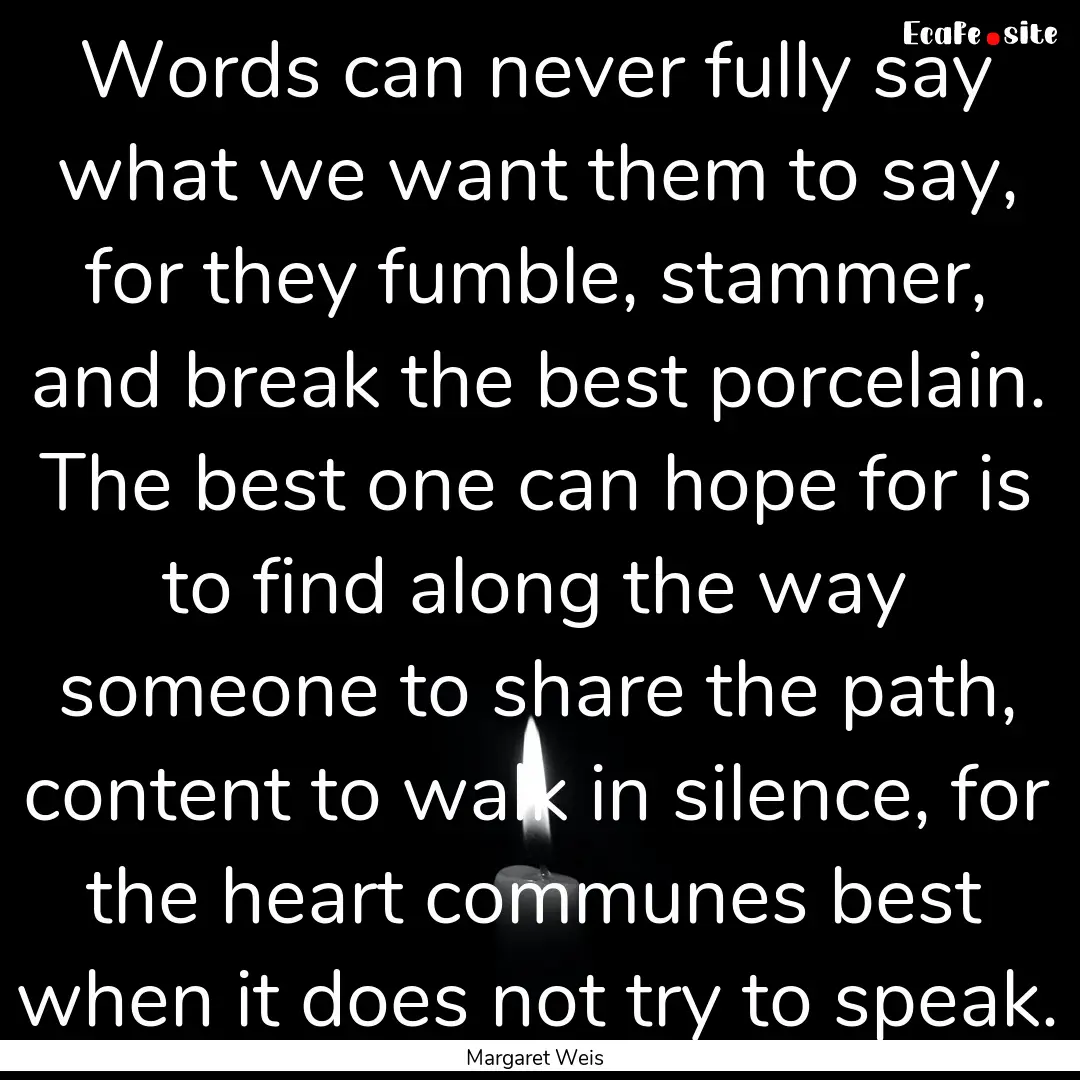 Words can never fully say what we want them.... : Quote by Margaret Weis